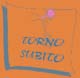 Torno subito